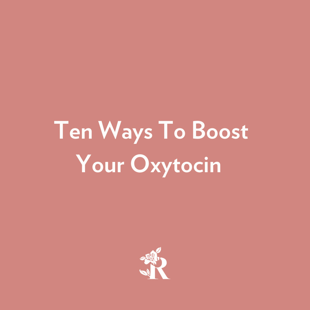 Ten Ways to Boost your Oxytocin, the Anti Stress Chemical for Women