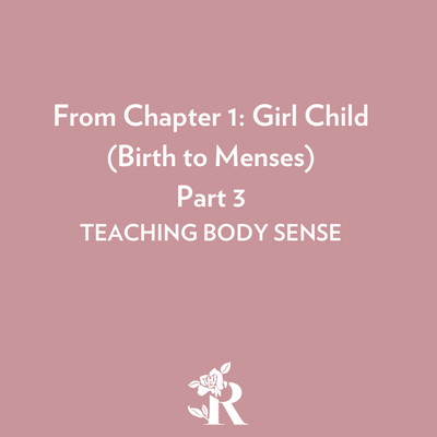Chapter 1, Part 3: Girl Child (Birth to Menses)- Teaching Body Sense (9 Lives)