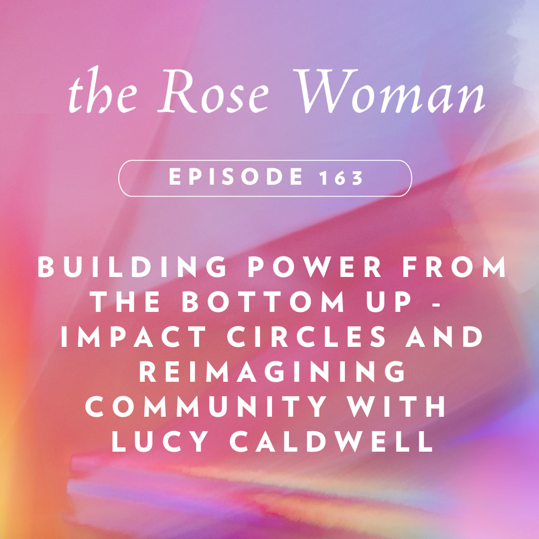 Episode # 163: Building Power from The Bottom Up- Impact Circles