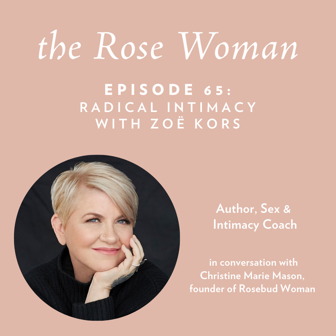 Episode #65: Radical Intimacy with Zoë Kors – Rosebud Woman