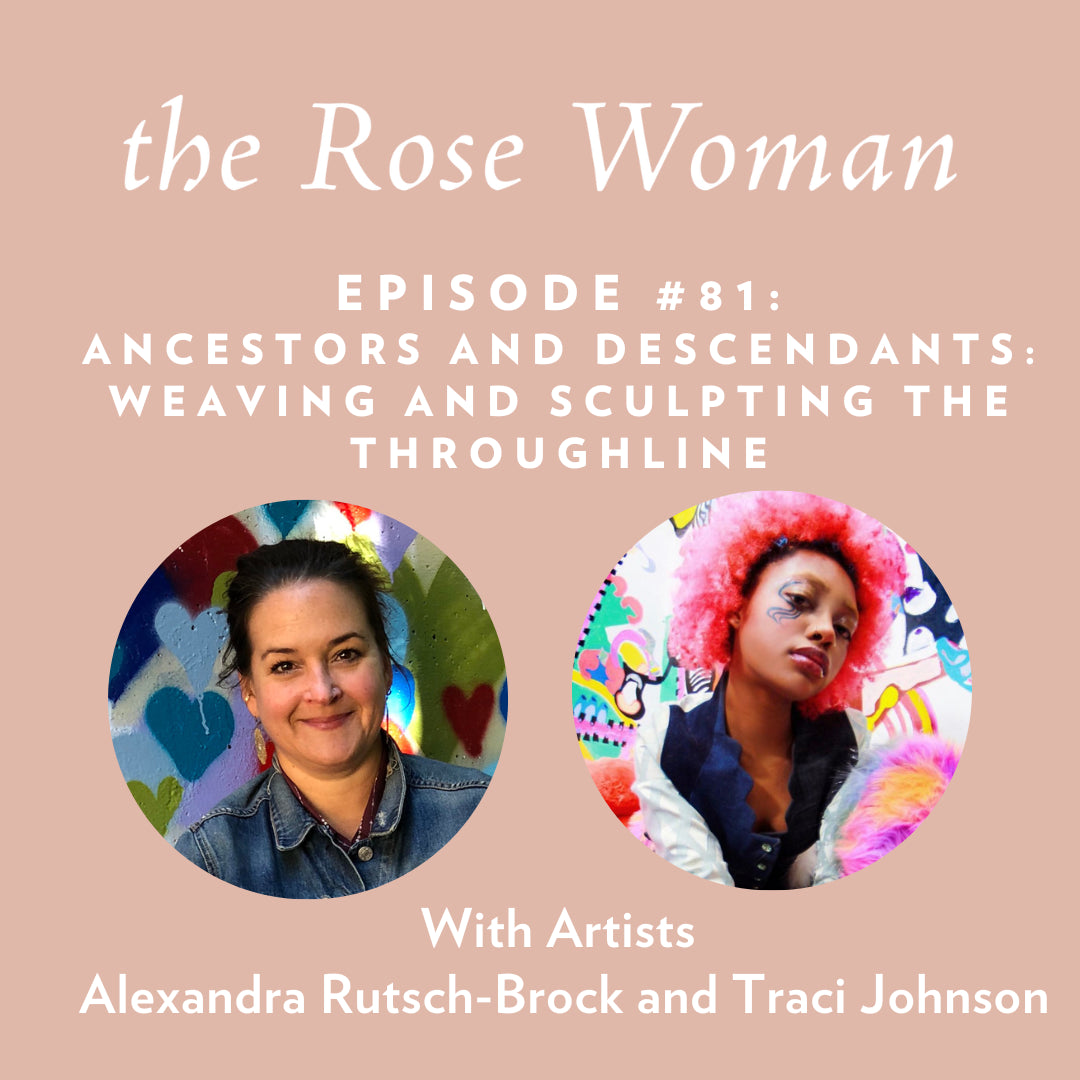 Episode #81: Ancestors and Descendants: Weaving and Sculpting the throughline with Artists Alexandra Rutsch-Brock and Traci Johnson