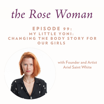 Episode #99: My Little Yoni: Changing the Body Story for Our Girls with Ariel Saint White