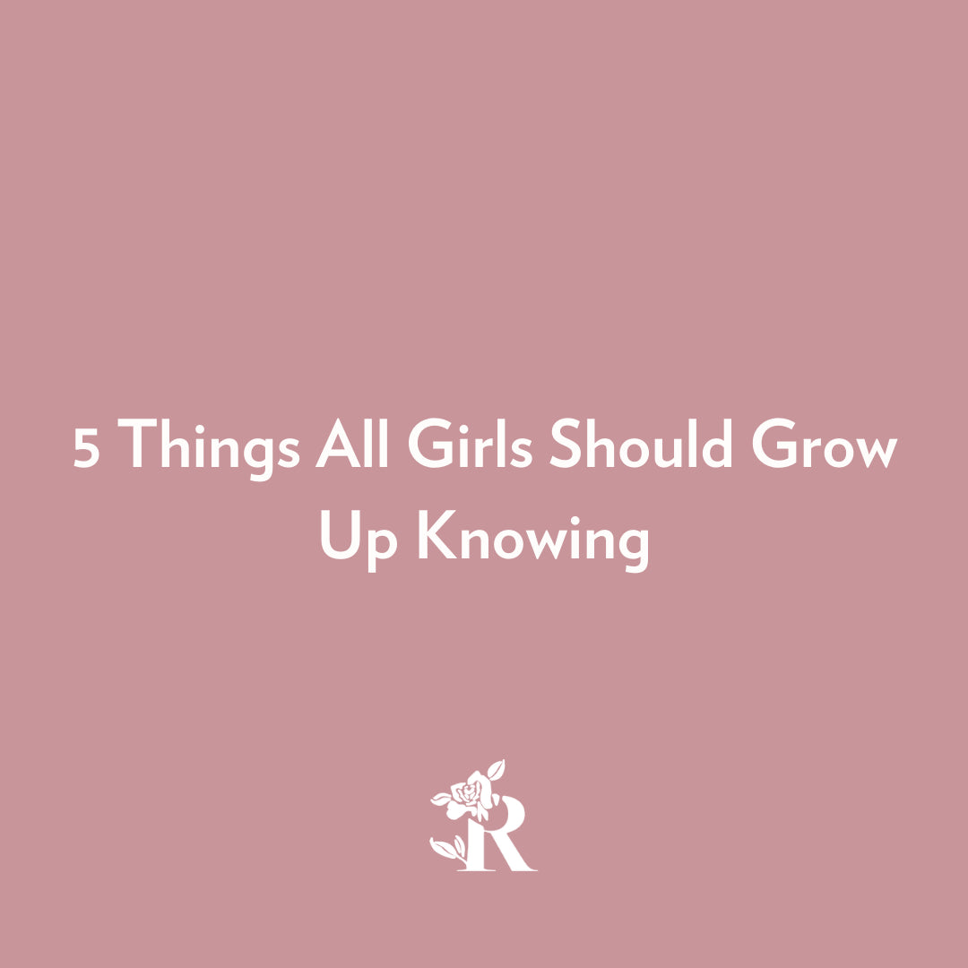 5 Things All Girls Should Grow Up Knowing