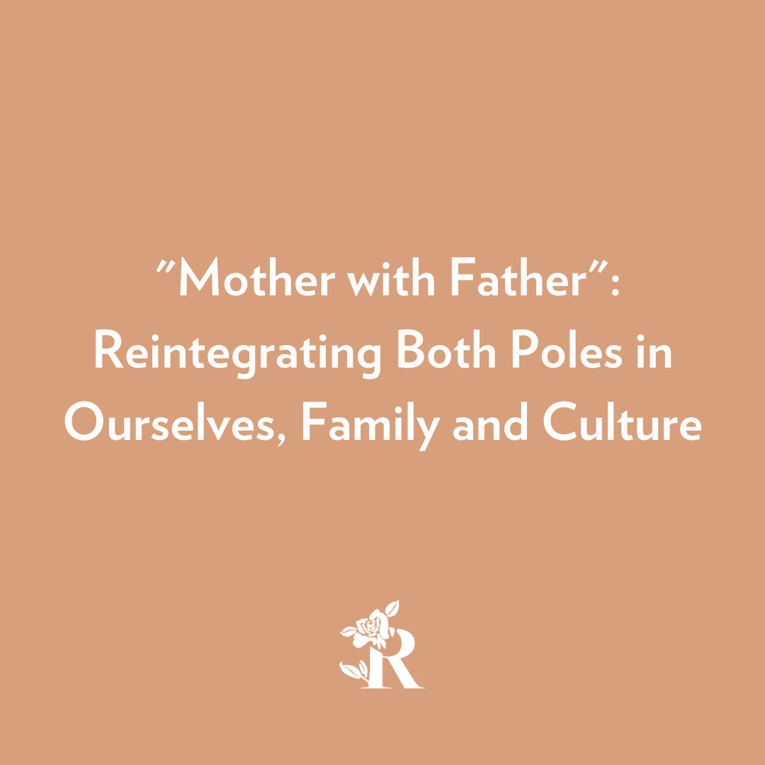 "Mother with Father": Reintegrating Both Poles in Ourselves, Family and Culture