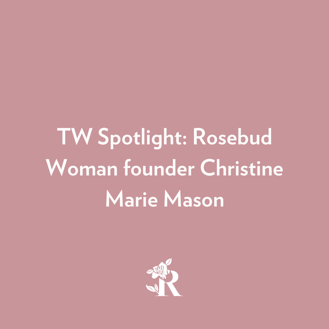 TW Spotlight: Rosebud Woman founder Christine Marie Mason