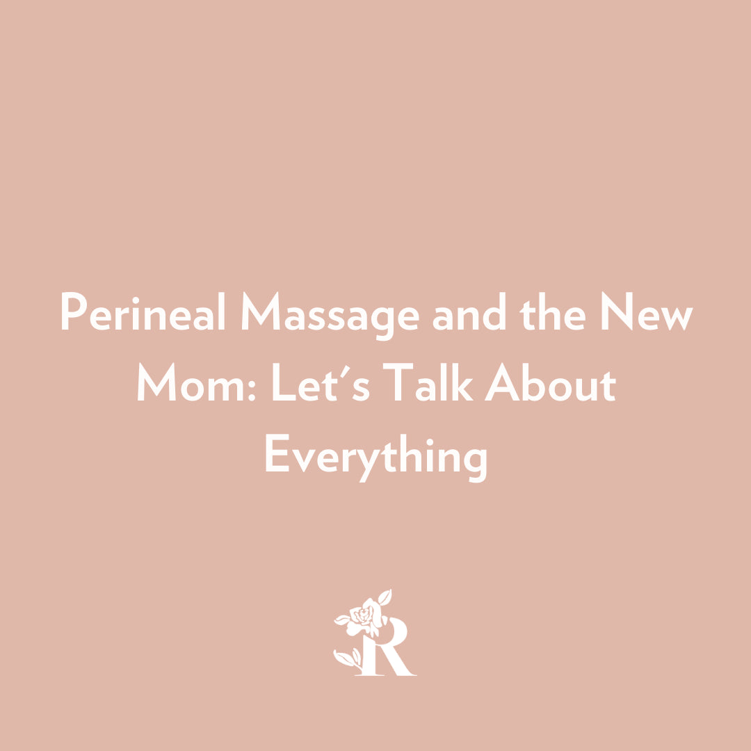 Perineal Massage and the New Mom: Let's Talk About Everything