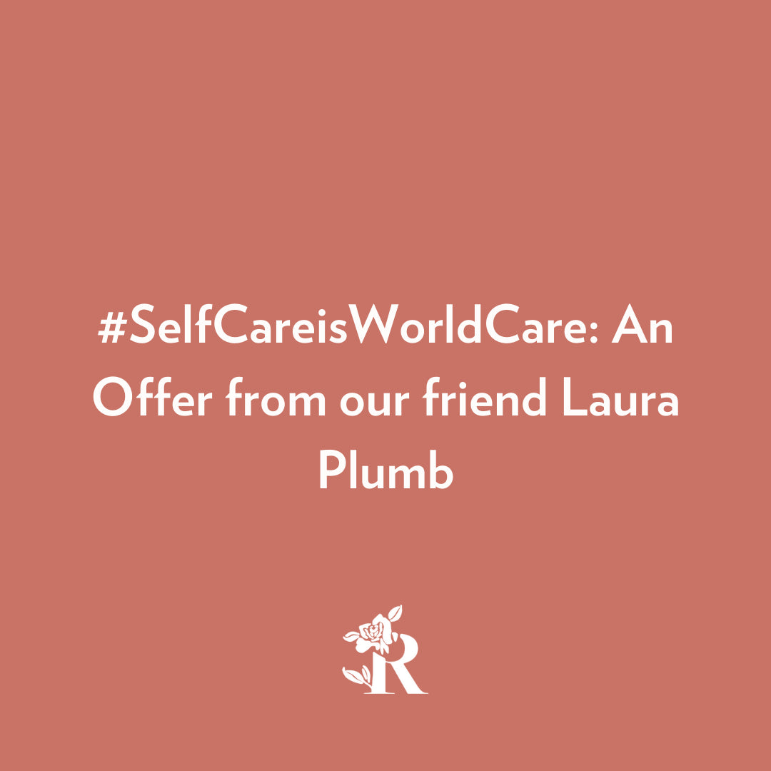 #SelfCareisWorldCare: An Offer from our friend Laura Plumb