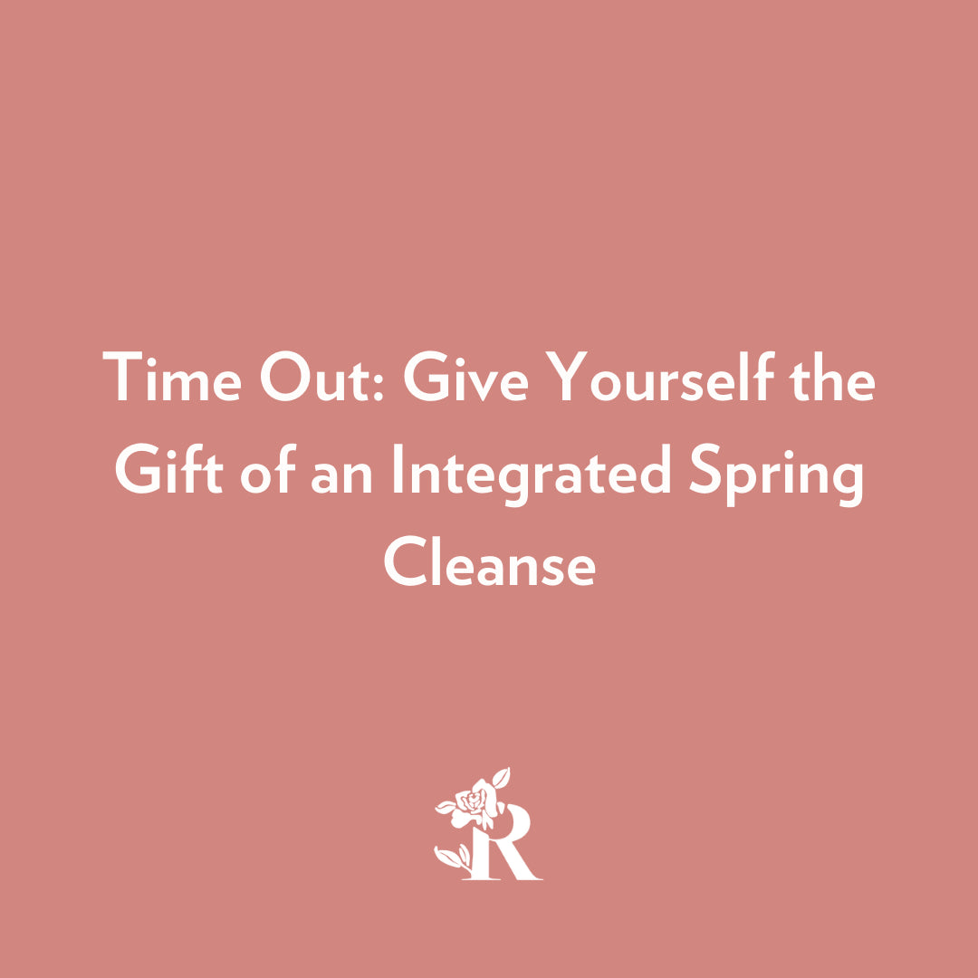 Time Out: Give Yourself the Gift of an Integrated Spring Cleanse