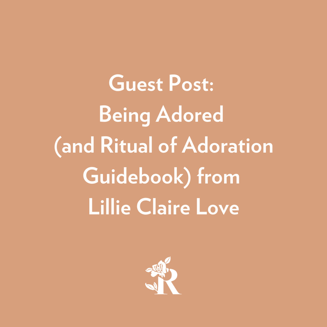 rosebud woman - guest post - being adored