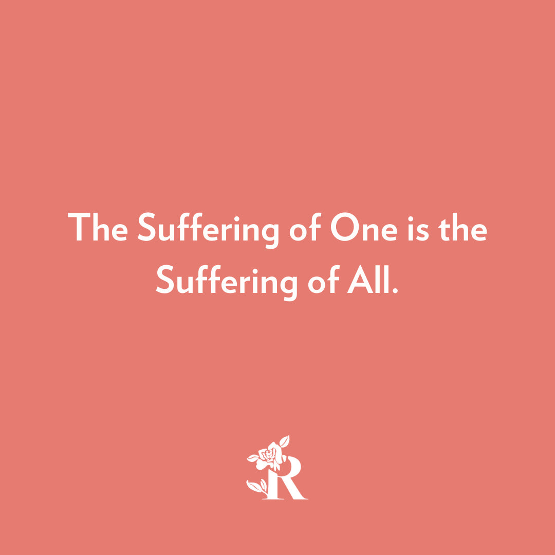 The Suffering of One is the Suffering of All.