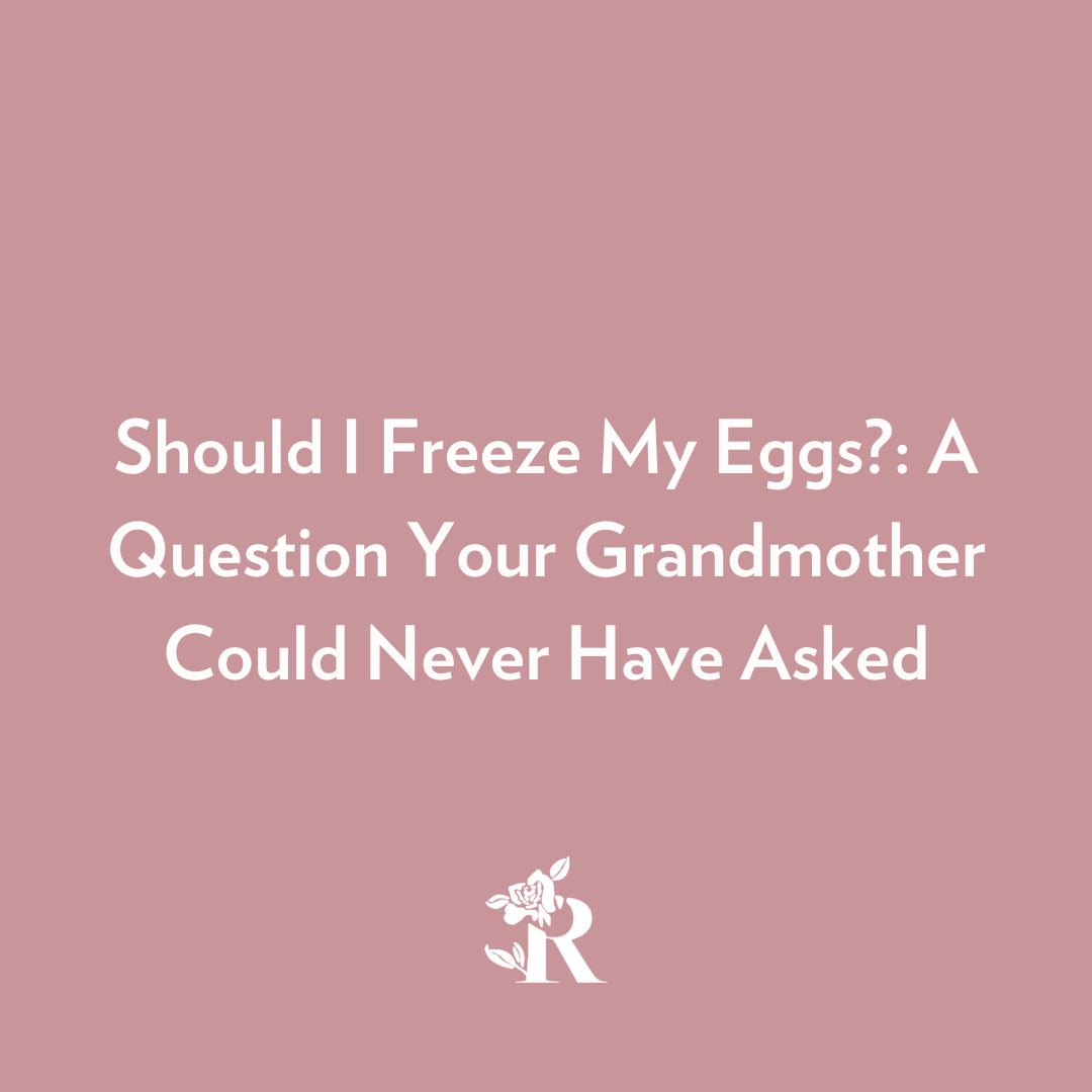 Should I Freeze My Eggs?: A Question Your Grandmother Could Never Have Asked