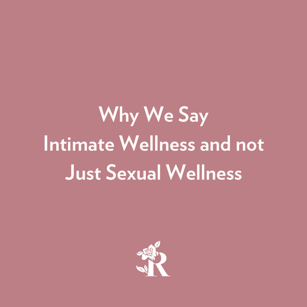 Why We Say Intimate Wellness and not Just Sexual Wellness