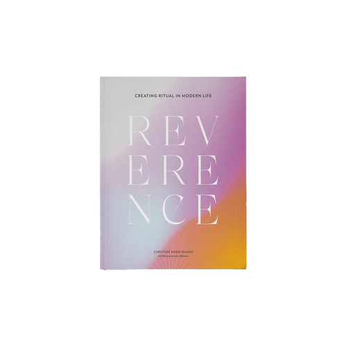 Reverence: Creating Ritual in Modern Life