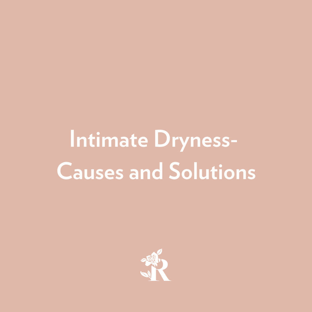 Intimate Dryness- Causes and Solutions