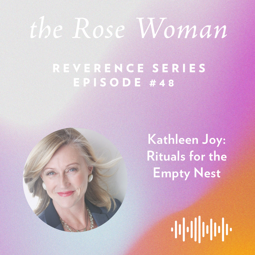 Episode #48: Rituals for the Empty Nest with Kathleen Joy