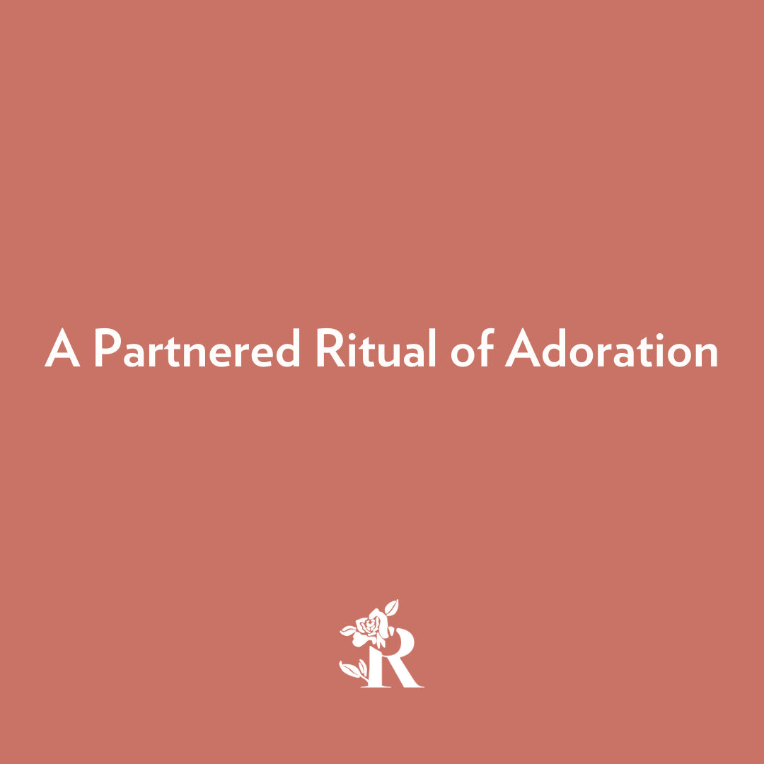 A Partnered Ritual of Adoration