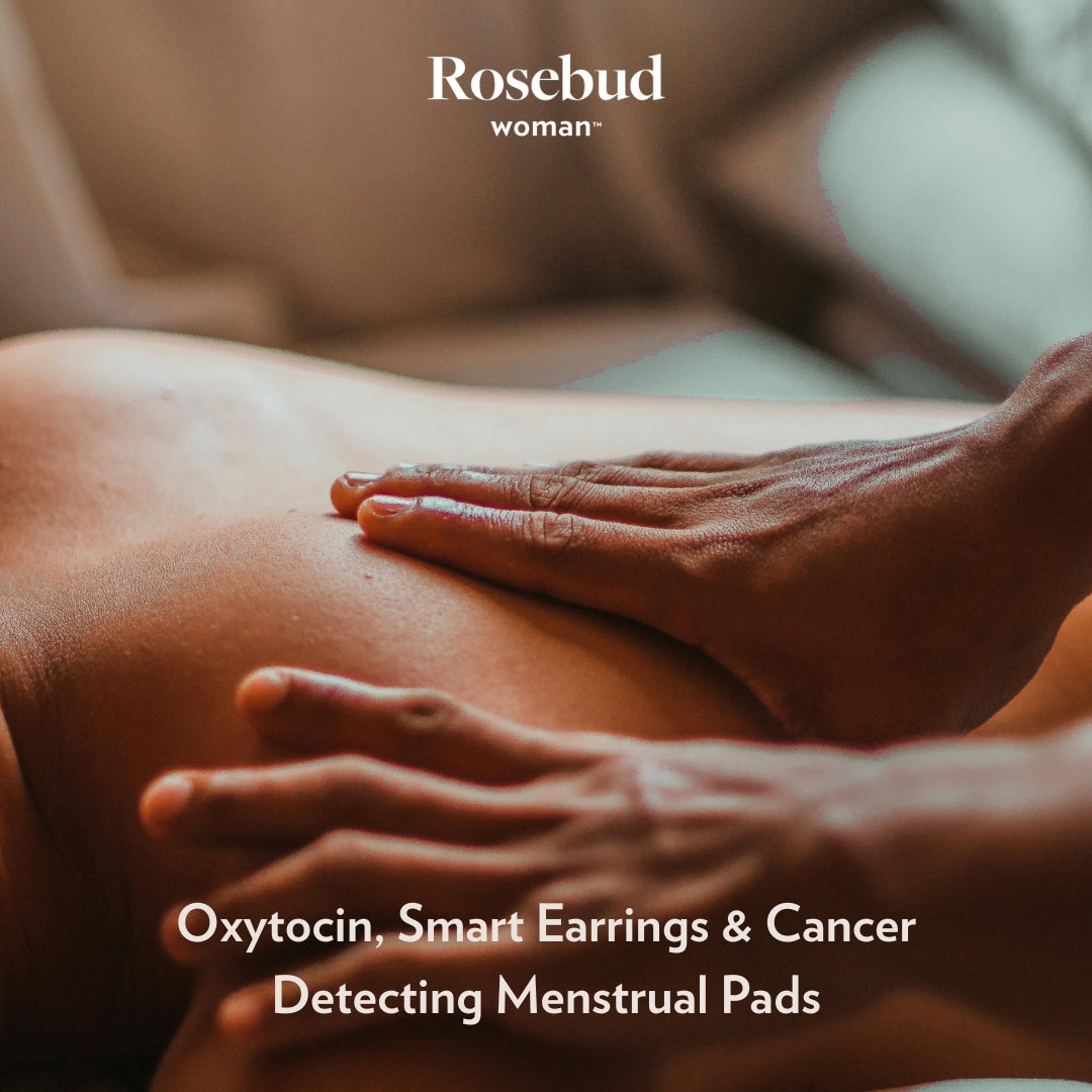 Oxytocin Boosts, Smart Earrings & Cancer-Detecting Menstrual Pads