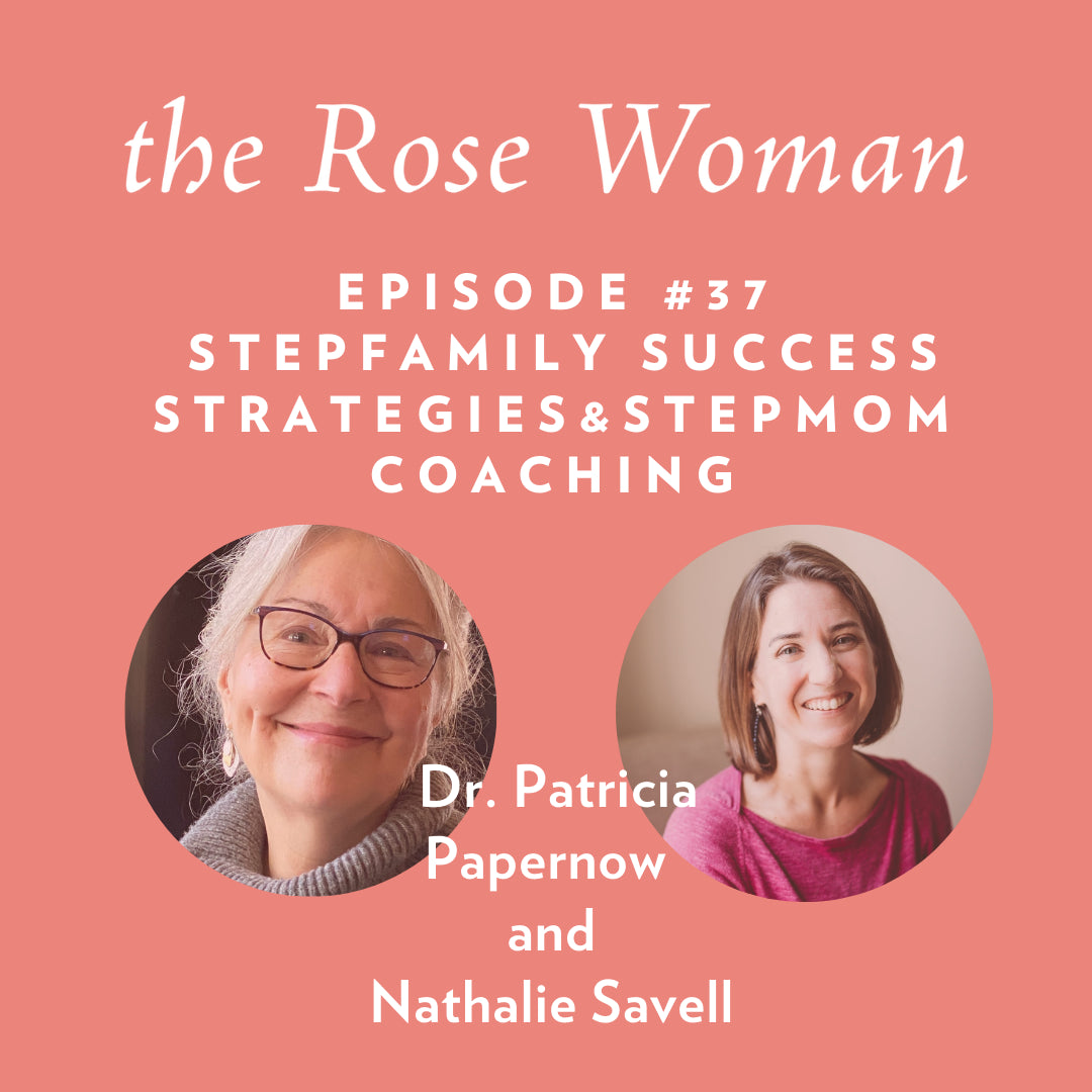 Episode #37: Patricia Papernow and Nathalie Savell - Making Family Part 3: Stepmothering and Stepfamily Success Strategies