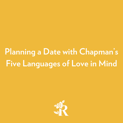Planning a Date with Chapman's Five Love Languages in Mind by Rosebud Woman
