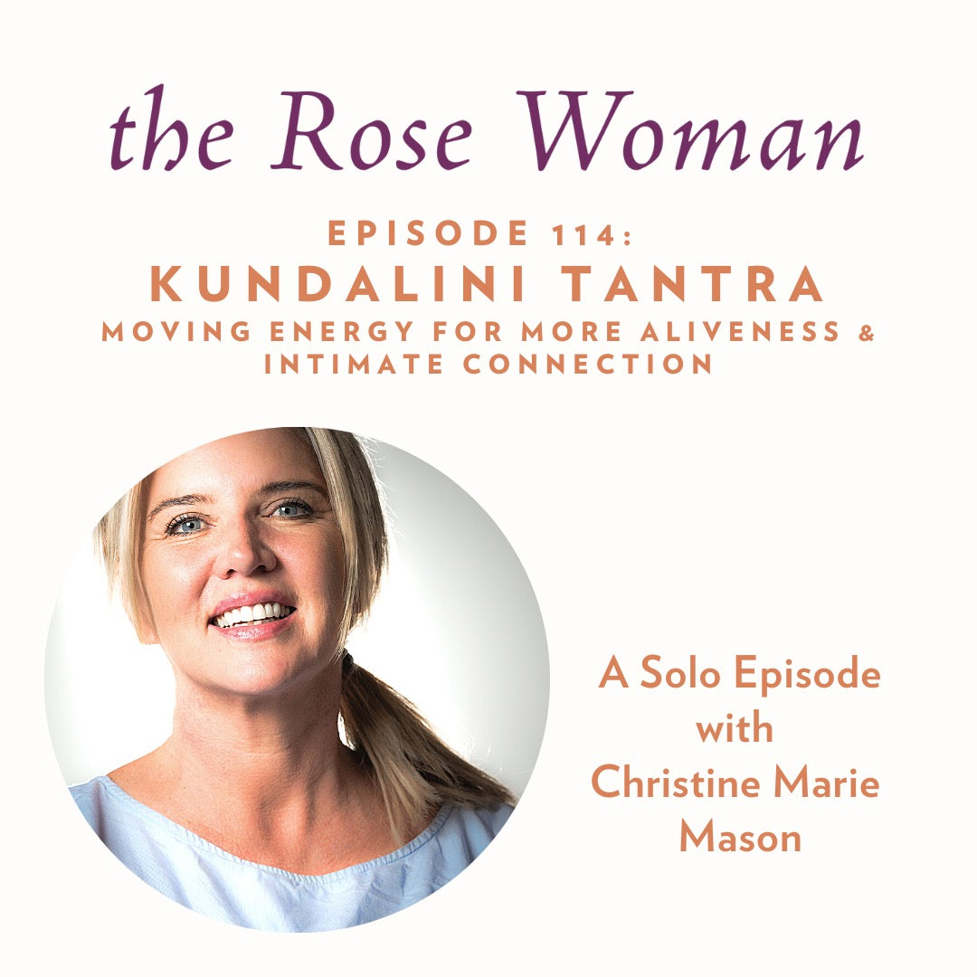 Episode #114 on the RoseWoman Podcast: Kundalini Tantra