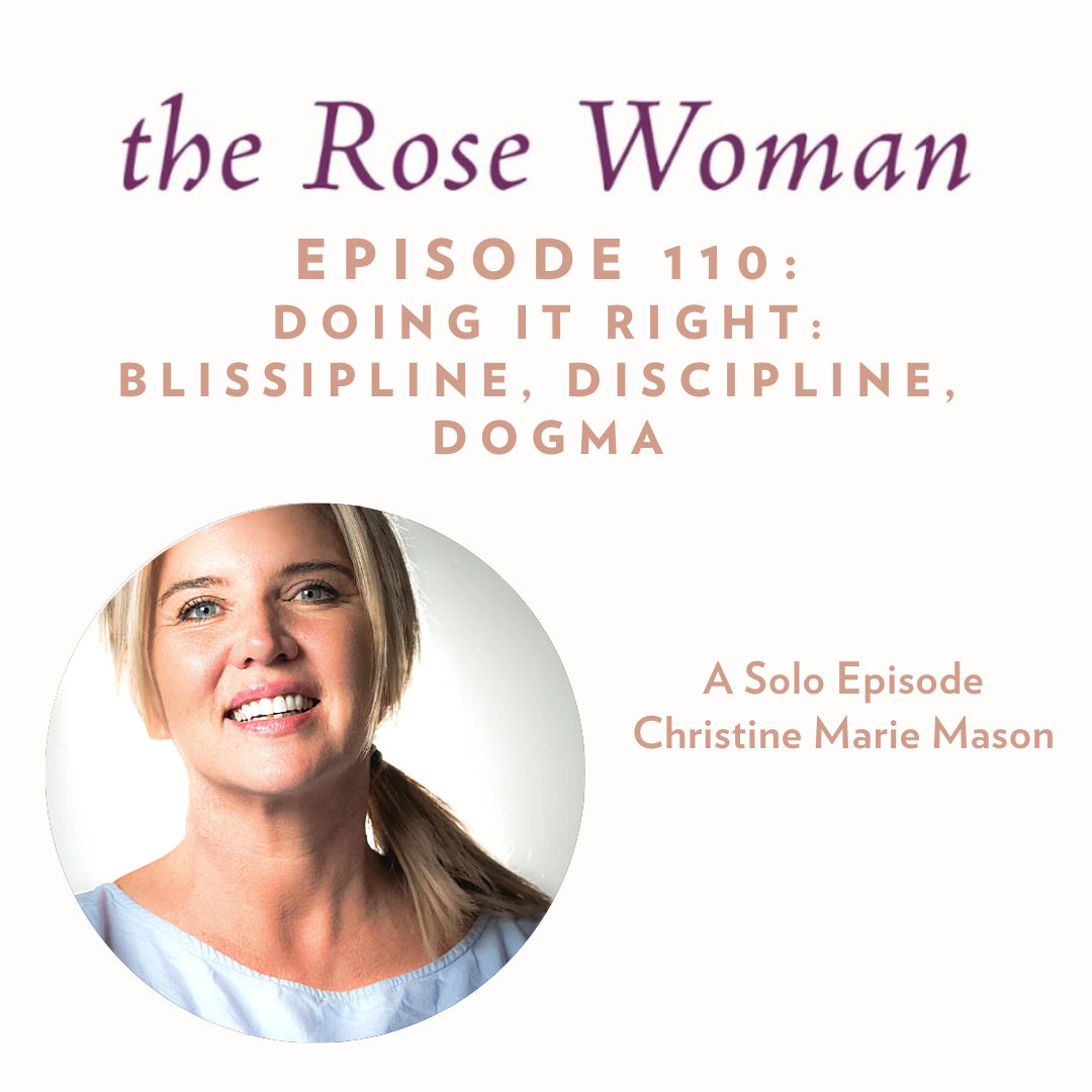 The Rosewoman Podcast Episode 110: Doing it Right, Blissipline, Discipline, Dogma