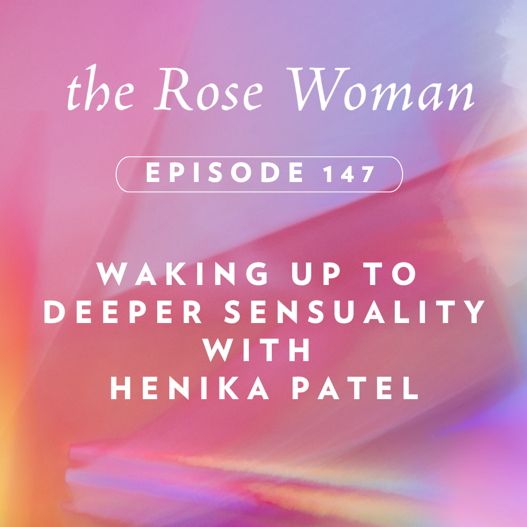 Podcast # 147:  Waking Up to Deeper Sensuality with Henika Patel