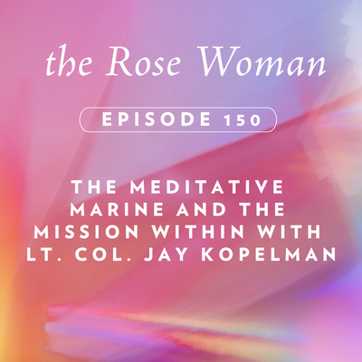 Episode #150: The Meditative Marine & The Mission Within