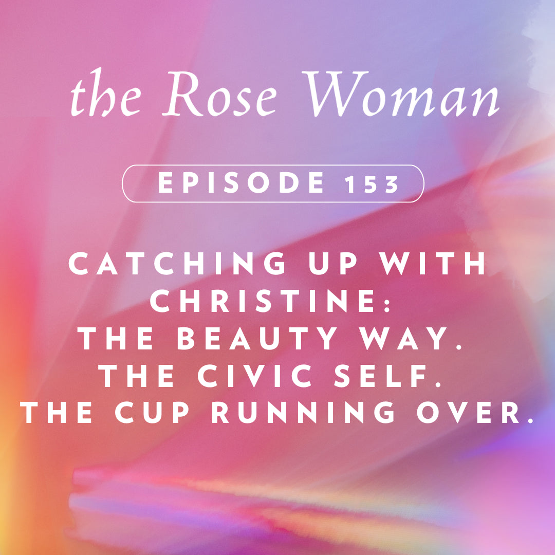 Episode #153: The Beauty Way, The Civic Self, The Cup Runneth Over