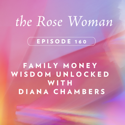 Episode #160: Family Money, Wisdom Unlocked with Diana Chambers