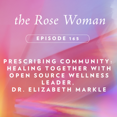 Episode 165 on the Rose Woman Pod