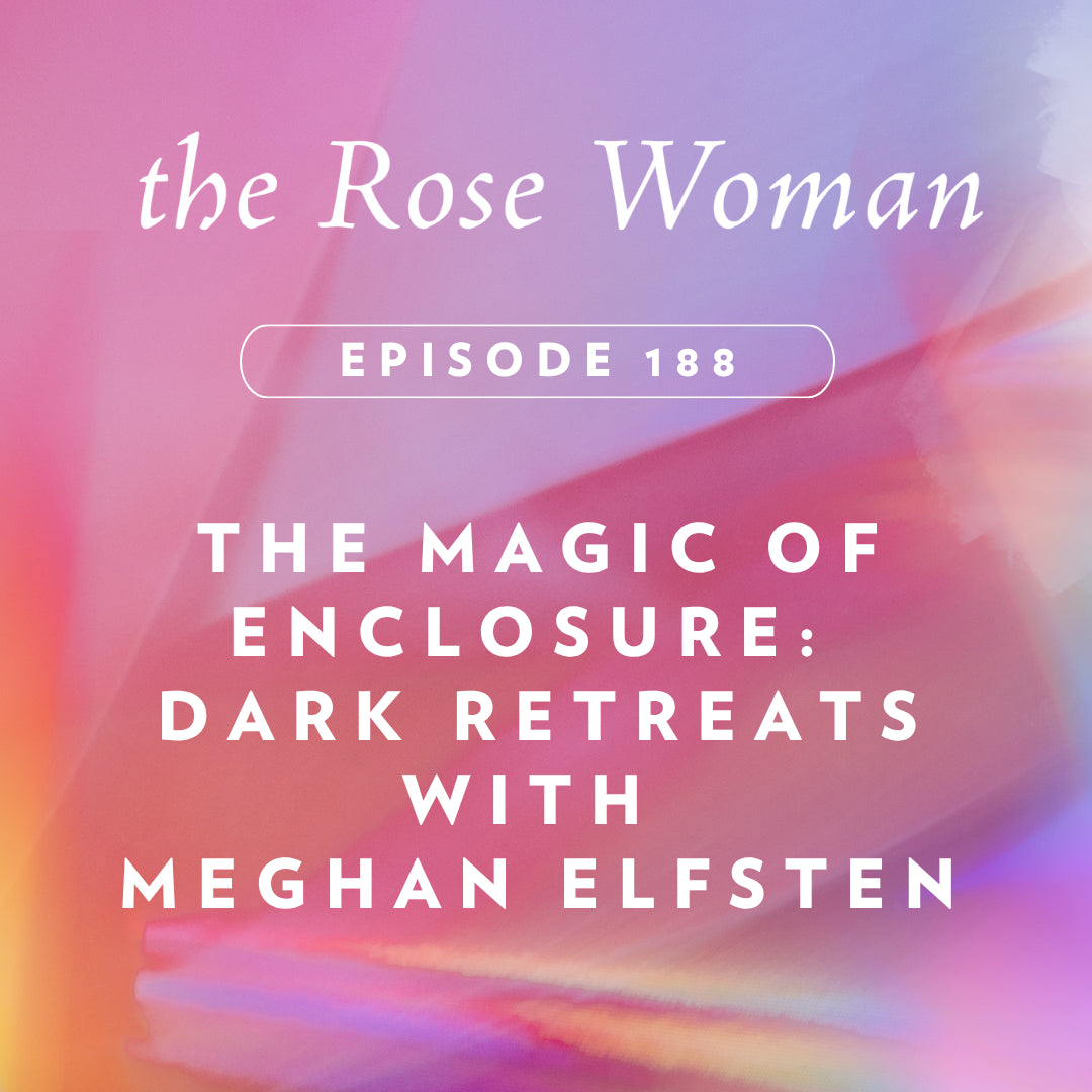 #188: The Magic of Enclosure: Dark Retreats with Meghan Elfsten