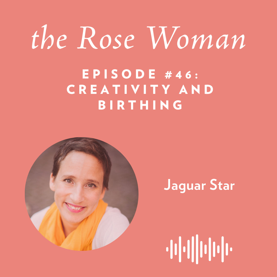 Episode  #46: Creativity and Birthing with Jaguar Star