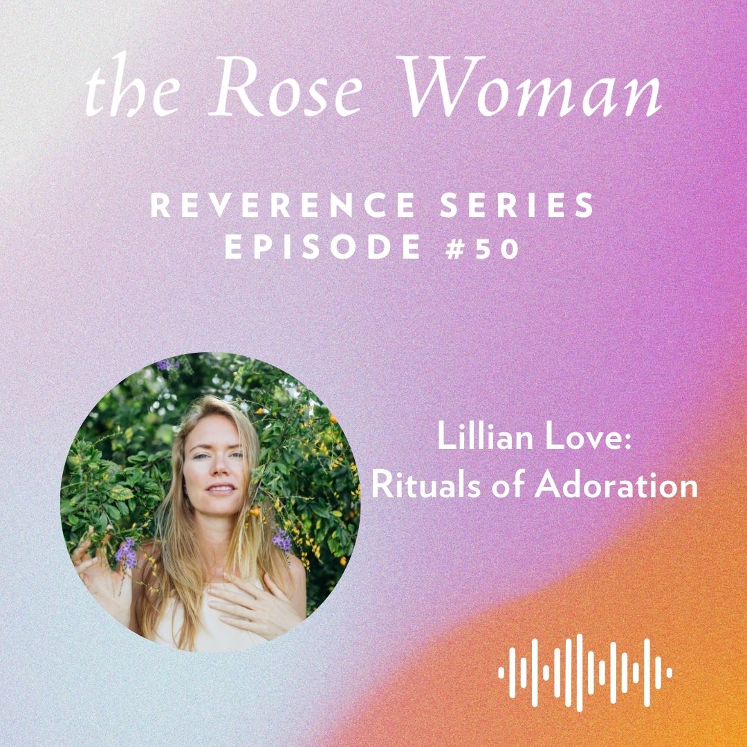 Episode #50: Rituals of Adoration with Lillian Love