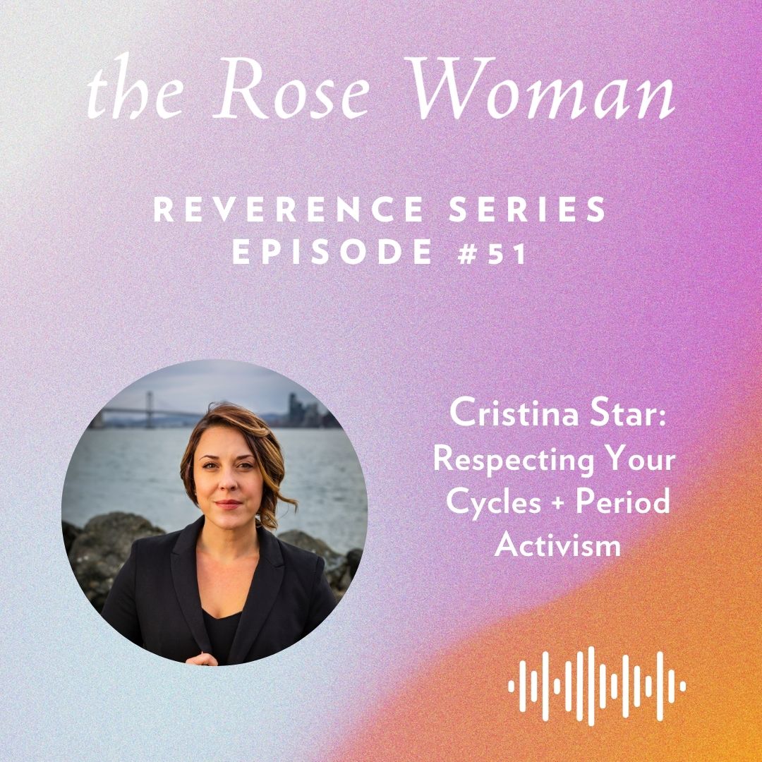 Episode 51: Cristina Star on Respecting Your Cycles + Period Activism