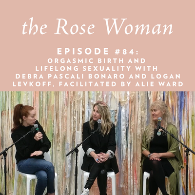 Episode #84: Orgasmic Birth and  Lifelong Sexuality With Debra Pascali-Bonaro and Logan Levkoff, facilitated by Alie Ward