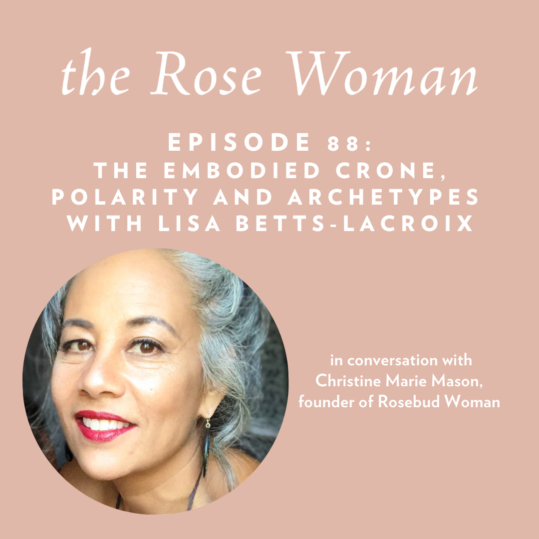 Episode #88:  The Embodied Crone,  Polarity and Archetypes  with Lisa Betts-LaCroix