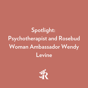 Spotlight: Psychotherapist and Rosebud Woman Ambassador Wendy Levine