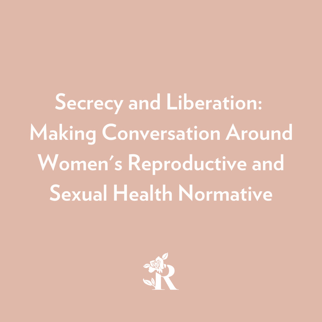 Secrecy and Liberation: Making Conversation Around Women's Reproductive and Sexual Health Normative