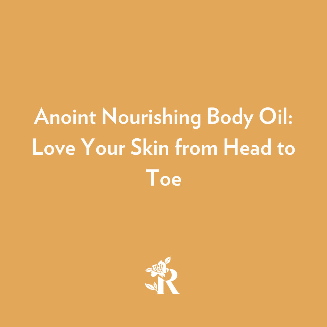 Anoint Nourishing Body Oil: Love Your Skin from Head to Toe