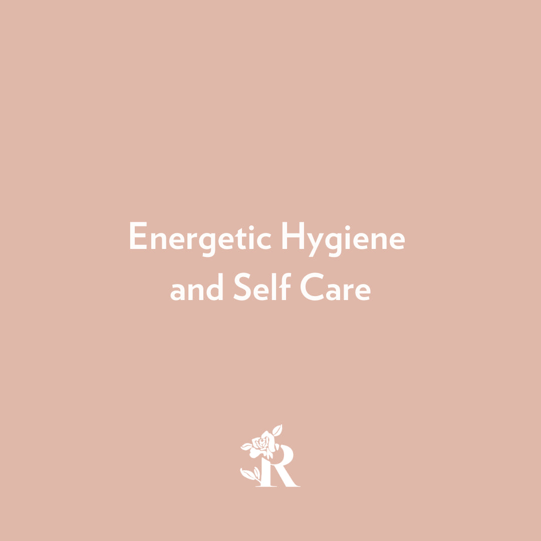 Energetic Hygiene and Self Care