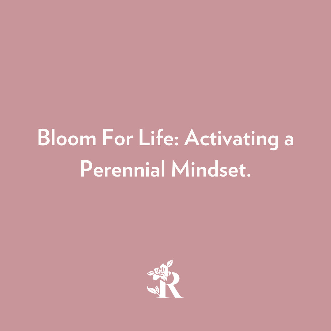 Bloom For Life: Activating a Perennial Mindset.