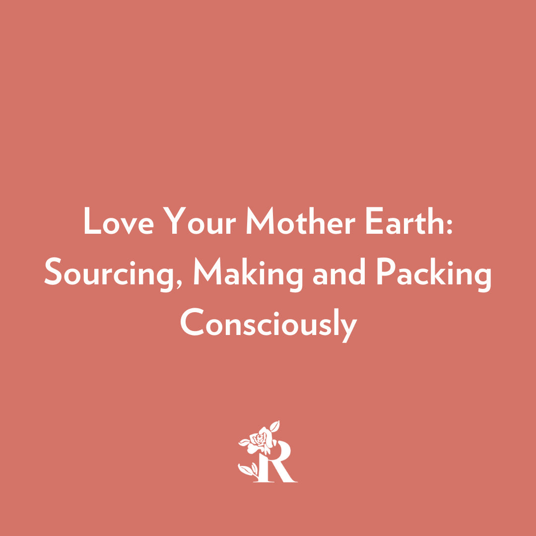 Love Your Mother Earth: Sourcing, Making and Packing Consciously