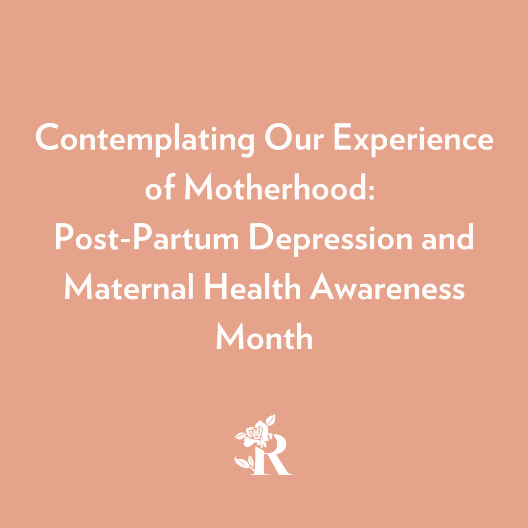 Contemplating Our Experience of Motherhood: Post-Partum Depression and Maternal Health Awareness Month