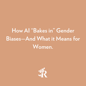 How AI “Bakes in” Gender Biases—And What it Means for Women.