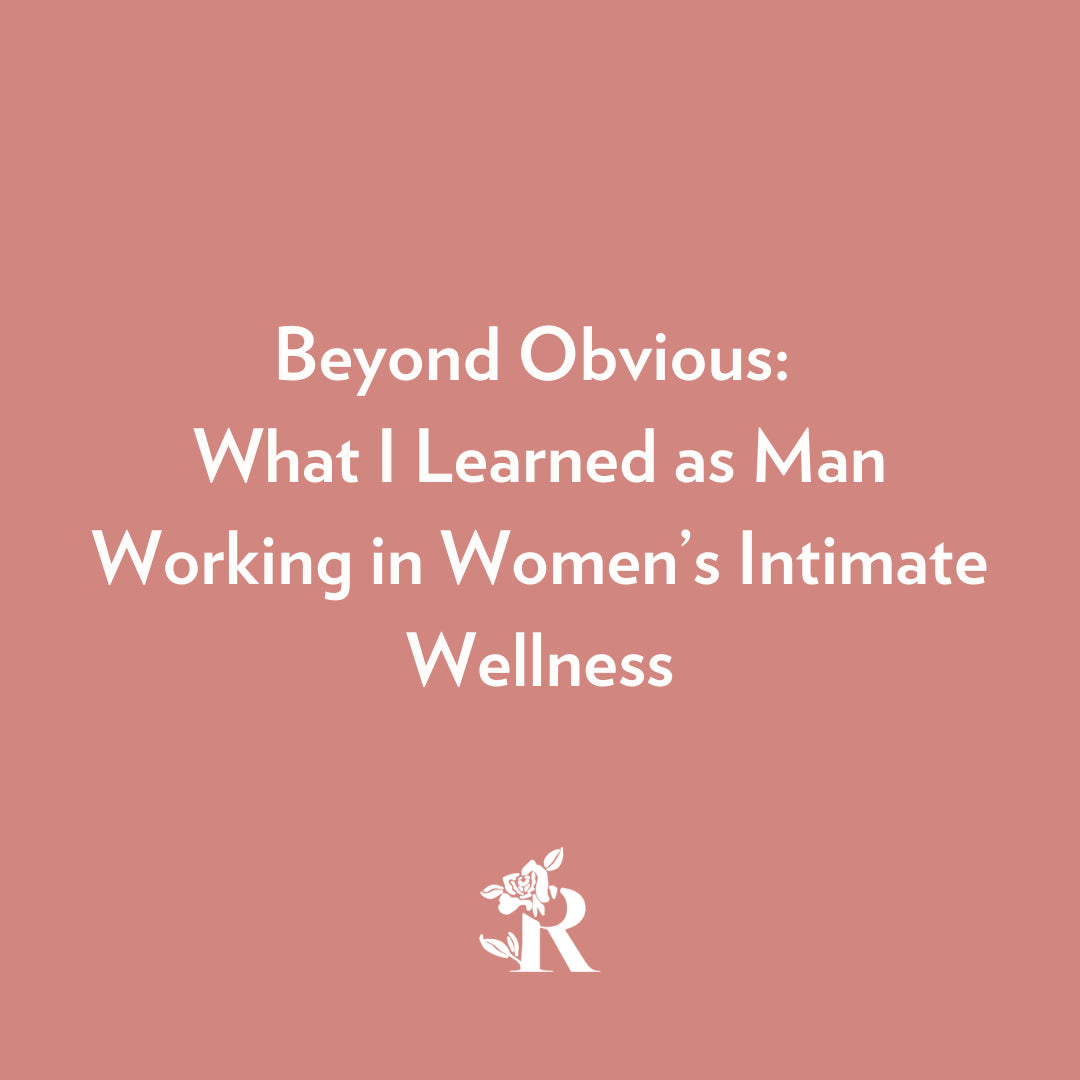 Beyond Obvious: What I Learned as Man Working in Women’s Intimate Wellness