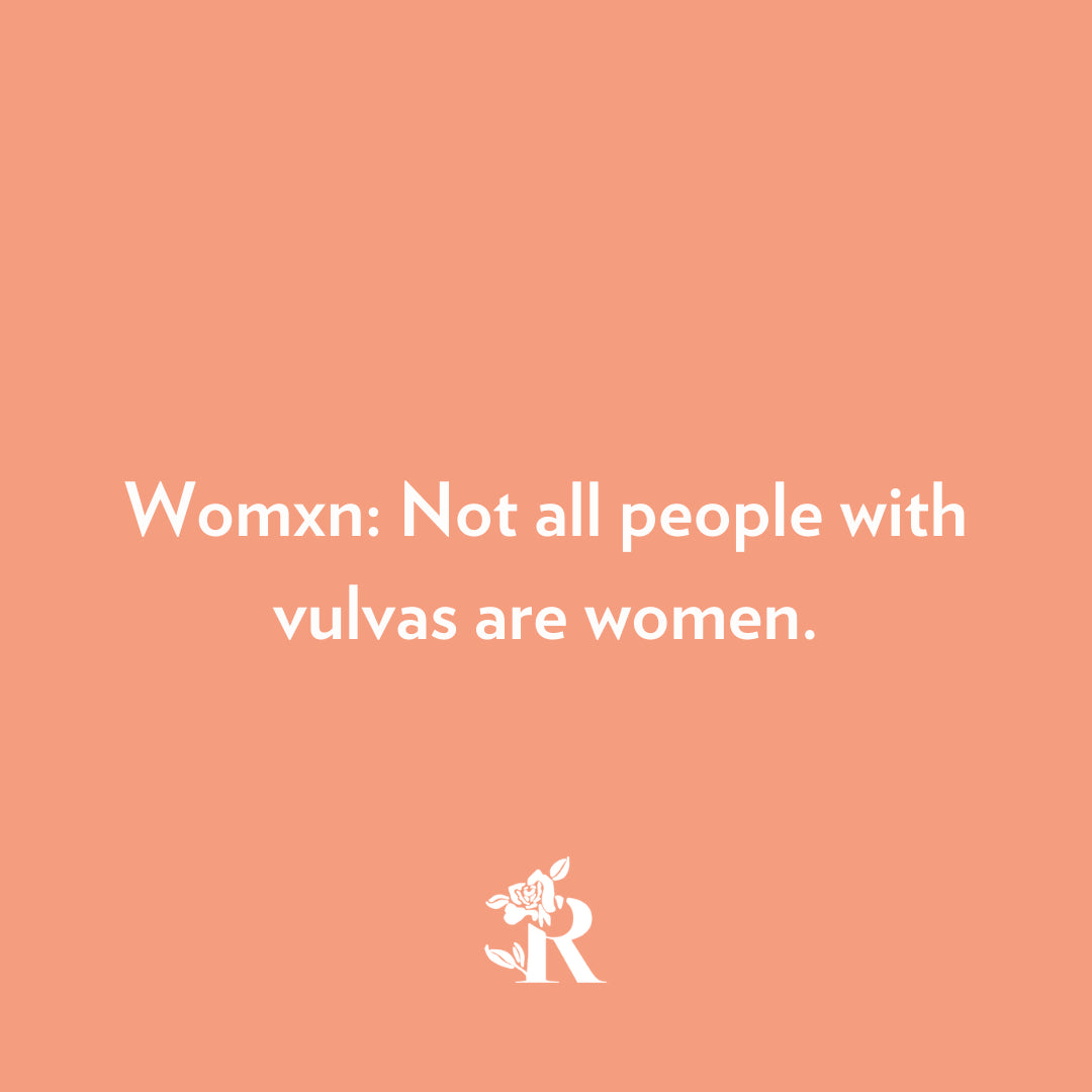 Womxn: Not all people with vulvas are women.