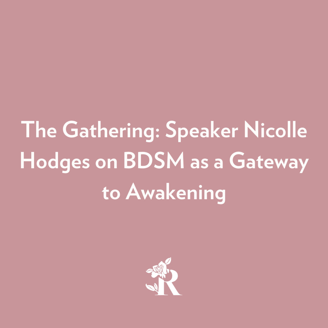 The Gathering: Speaker Nicolle Hodges on BDSM as a Gateway to Awakening