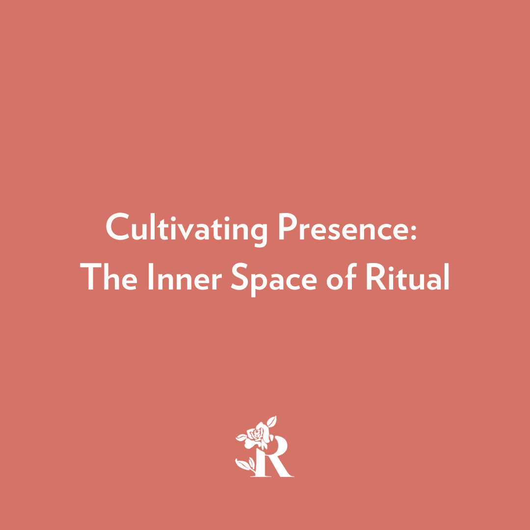 Cultivating Presence: The Inner Space of Ritual