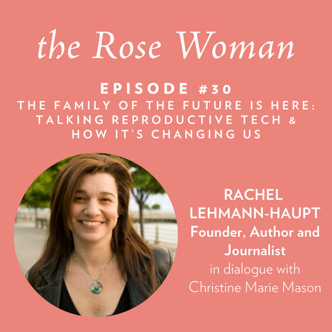 Episode #30: Rachel Lehmann-Haupt, The Family of the Future is Here: Talking Reproductive Tech & How It’s Changing Us