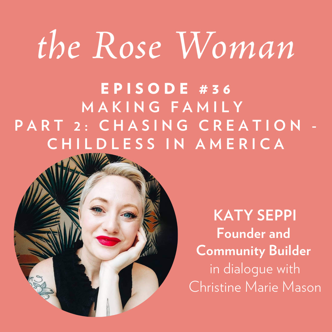 Episode #36 Katy Seppi -  Making Family Part 2: Chasing Creation - Childless in America
